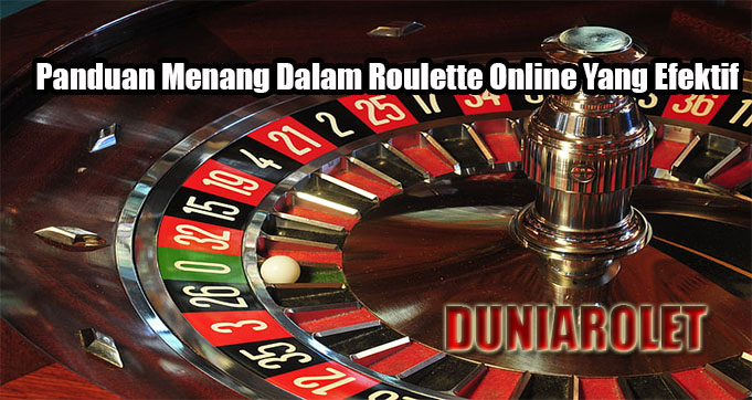 Panduan Menang Dalam Roulette Online Yang Efektif