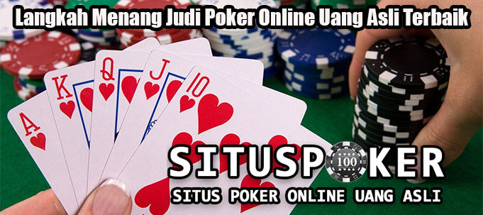 Langkah Menang Judi Poker Online Uang Asli Terbaik
