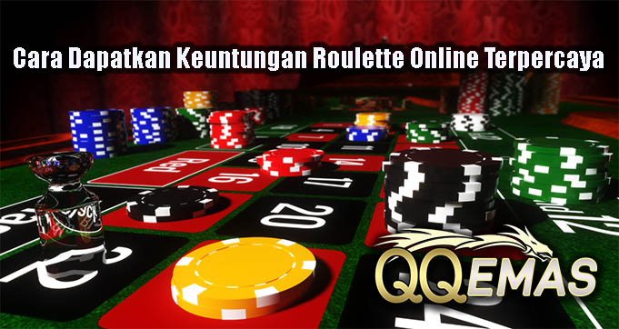 Cara Dapatkan Keuntungan Roulette Online Terpercaya